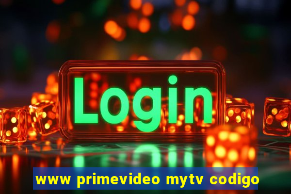 www primevideo mytv codigo